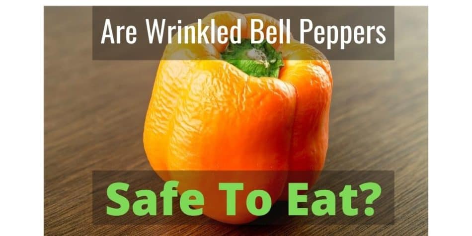 Are Wrinkled Bell Peppers Safe To Eat_