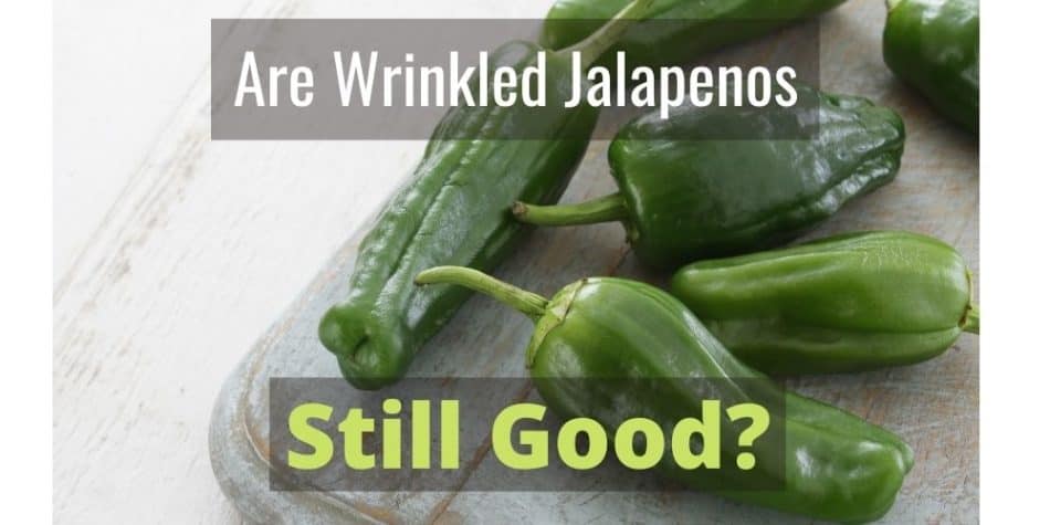 Are Wrinkled Jalapenos Still Good