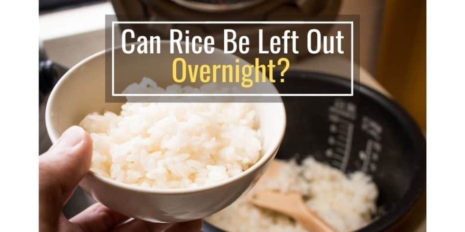 Can Rice Be Left Out Overnight? (Explained)