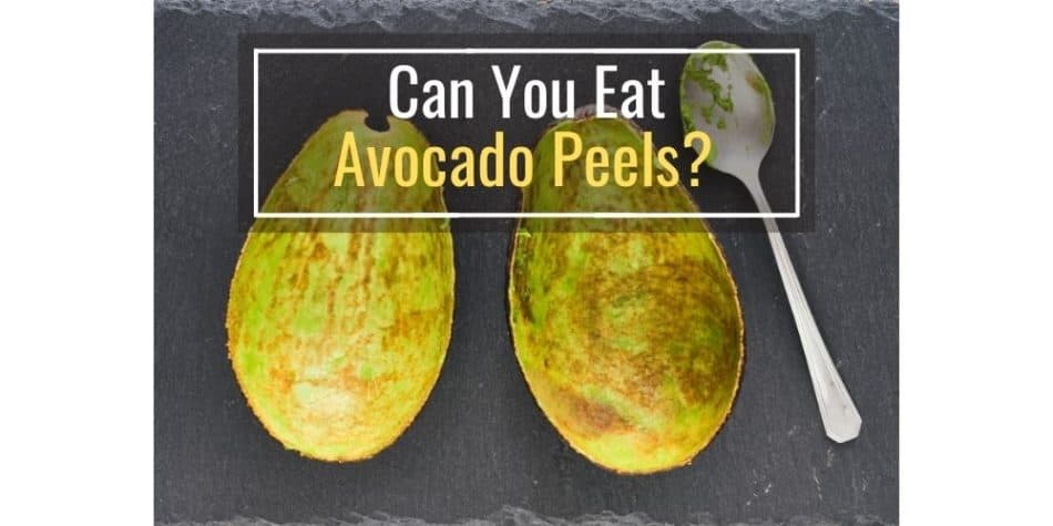 Can You Eat Avocado Peels