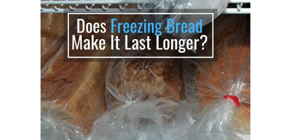 Does Freezing Bread Make It Last Longer