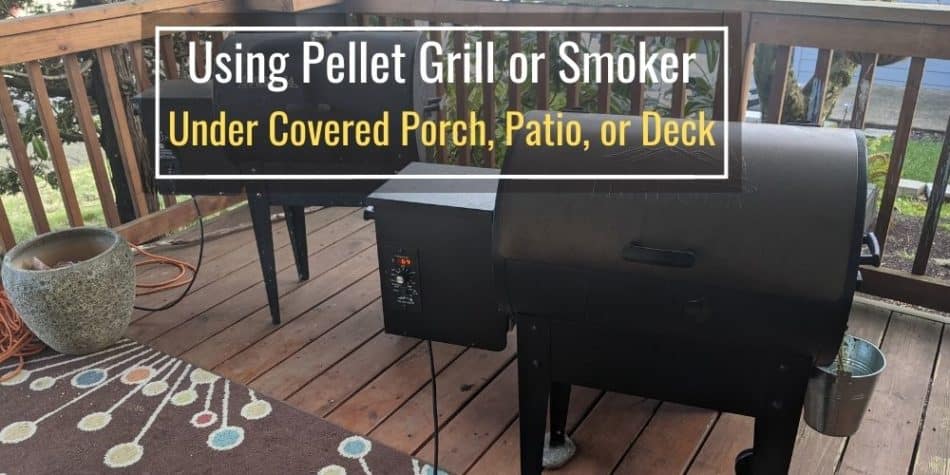 Using Pellet Grill Or Smoker Under Covered Porch Patio Or Deck