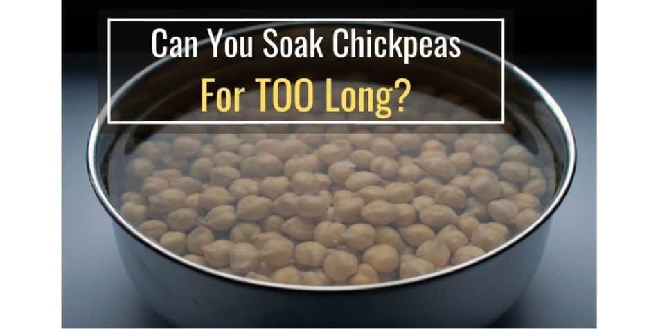Can You Soak Chickpeas Too Long