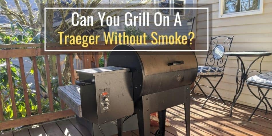 Can You Grill On A Traeger Without Smoke