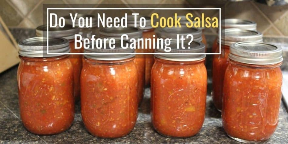Do You Have To Cook Salsa Before Canning It