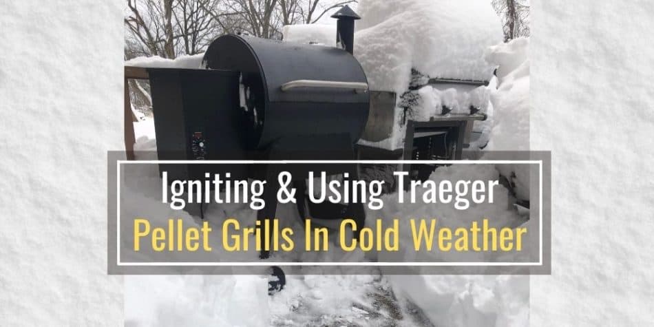 Igniting And Using Traeger Pellet Grills In Cold Weather