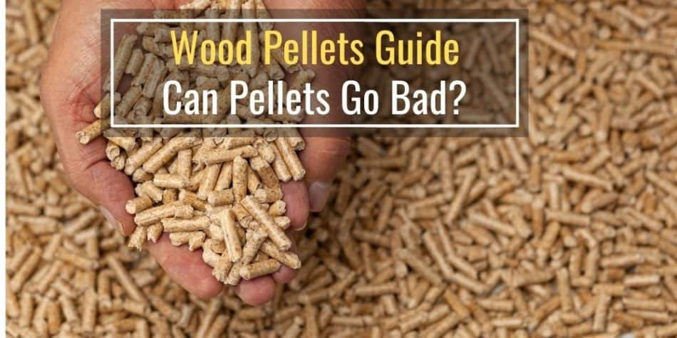 Wood Pellets Guide Can Pellets Go Bad?