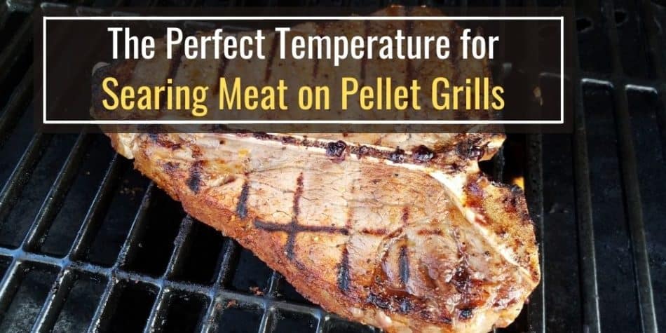 The Perfect Temperature for Searing Meat on Pellet Grills