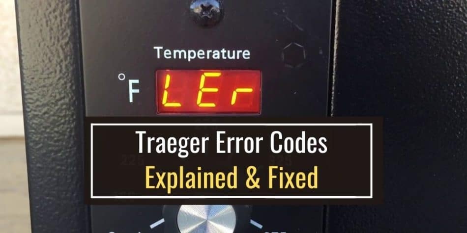 Traeger Error Codes (Explained & Fixed)