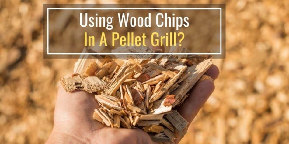 Using Wood Chips in a Pellet Grill?