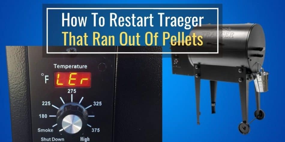 How To Restart Traeger That Ran Out Of Pellets Photo Guide