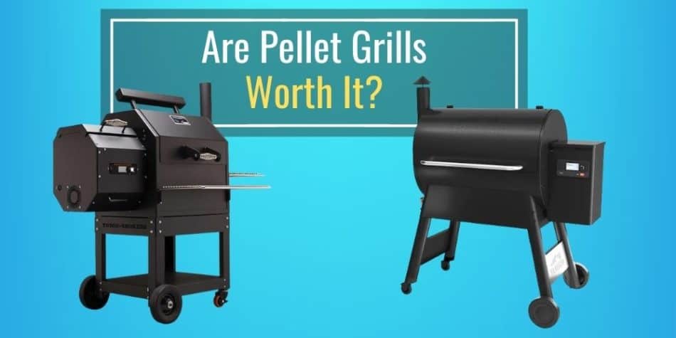 Are Pellet Grills Worth It