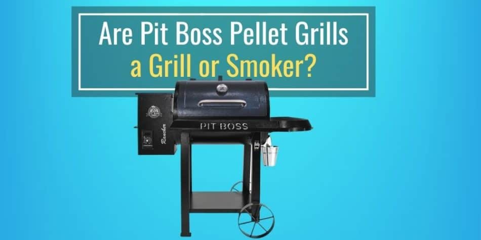 Are Pit Boss Pellet Grills a Grill or Smoker