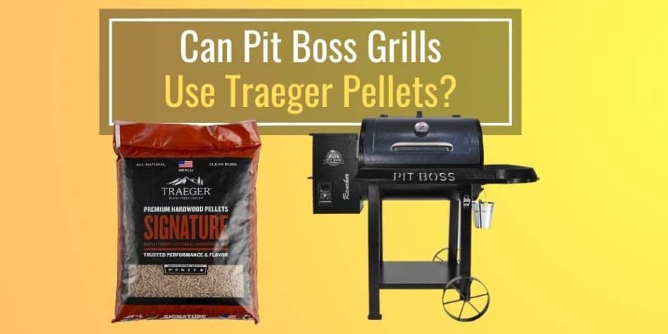 Can Pit Boss Grills Use Traeger Pellets