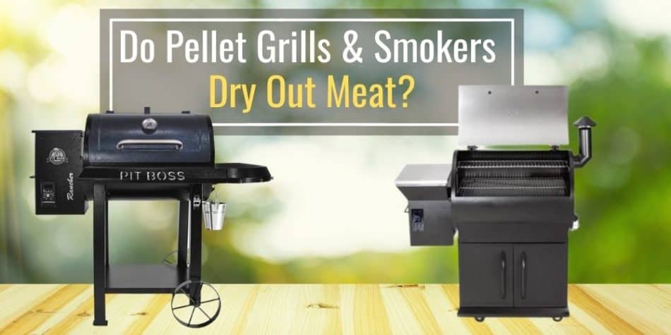 Do Pellet Grills and Smokers Dry Out Meat? (Explained)