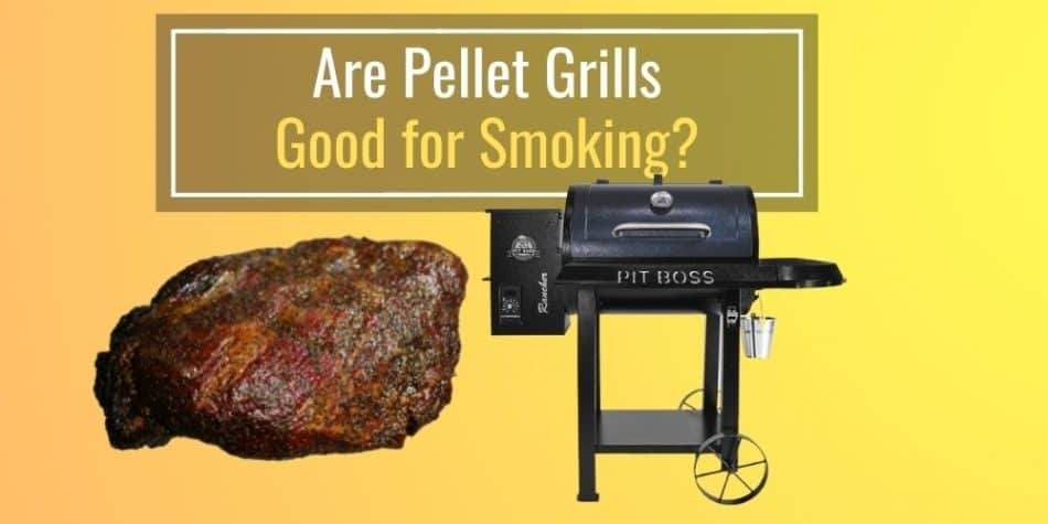 Are Pellet Grills Good for Smoking