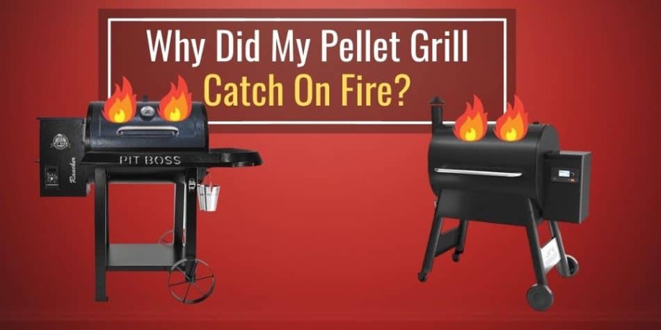 Why Did My Pellet Grill Catch On Fire
