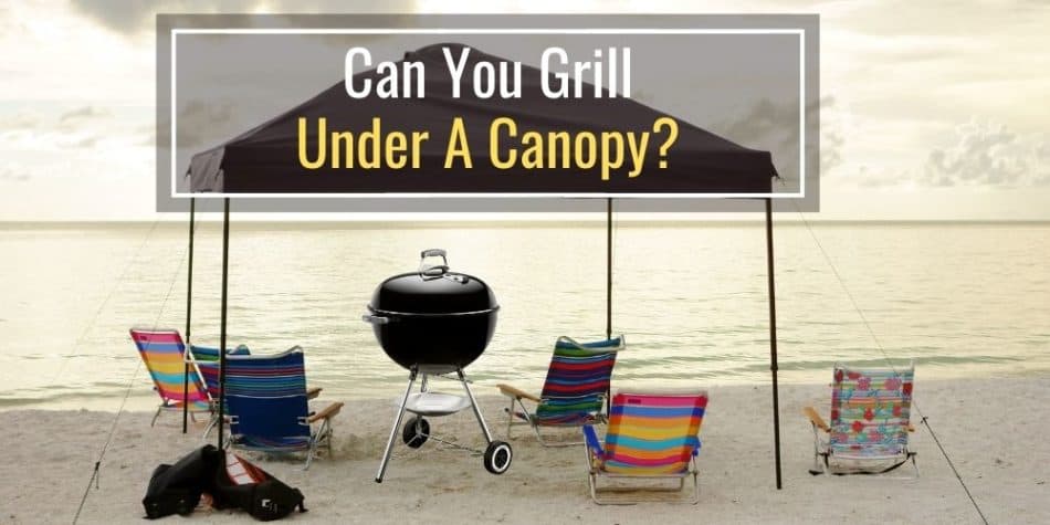Can You Grill Under a Canopy