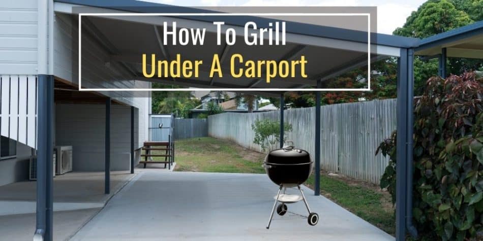 How To Grill Under A Carport