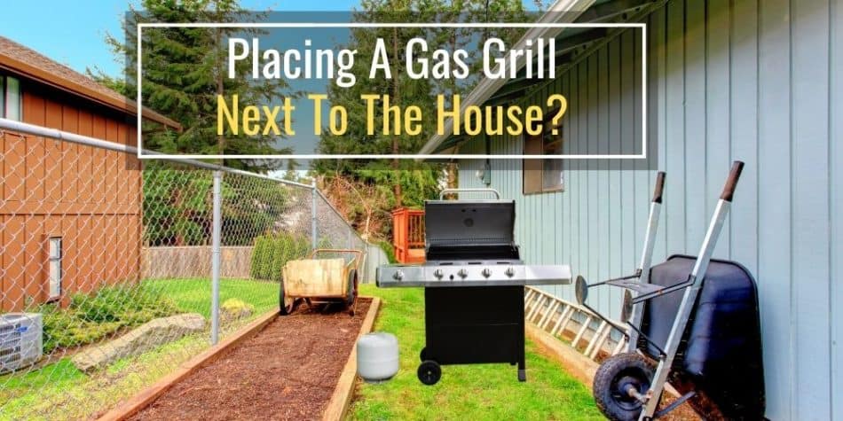 Placing A Gas Grill Next To The House