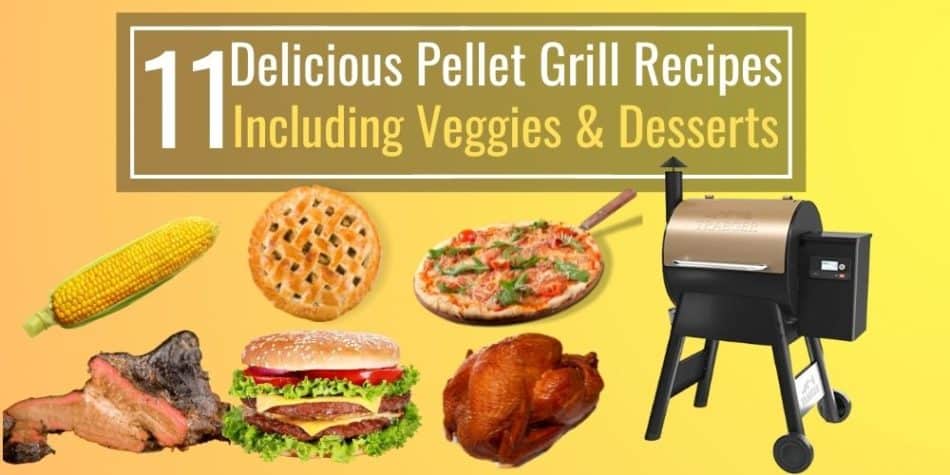 11 Delicious Pellet Grill Recipes Including Veggies & Desserts