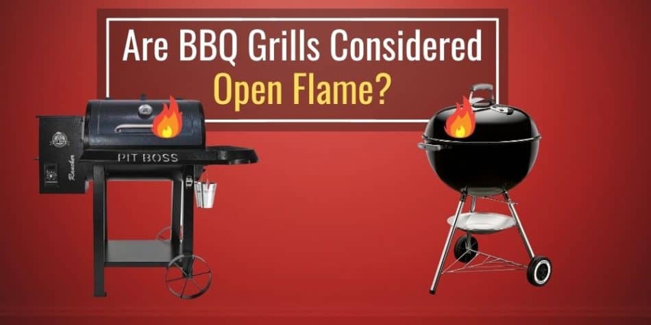 Are BBQ Grills Considered An Open Flame