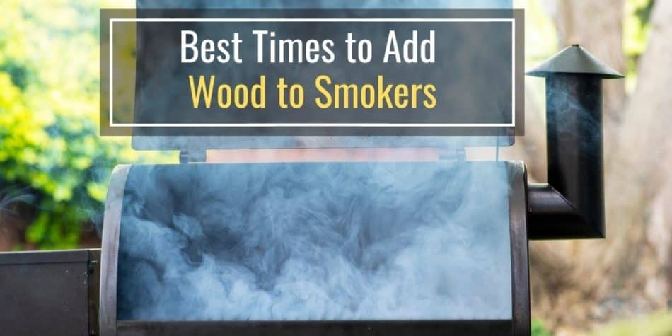 Best Times to Add Wood to Smoker