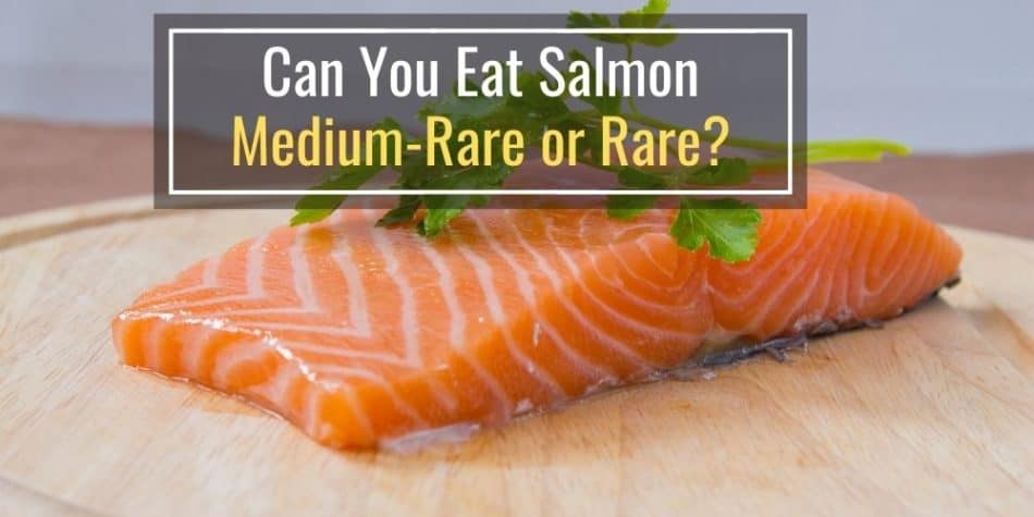 Can You Eat Salmon Medium Rare or Rare