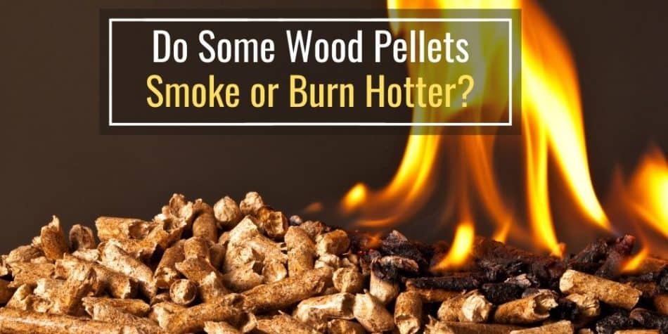 Do Wood Pellets Smoke More or Burn Hotter than Others