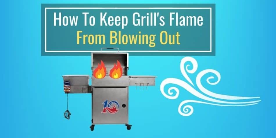 How Do I Keep My Grill From Blowing Out?