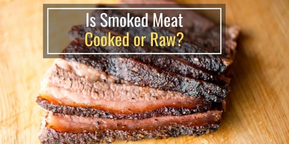 Is Smoked Meat Cooked or Raw