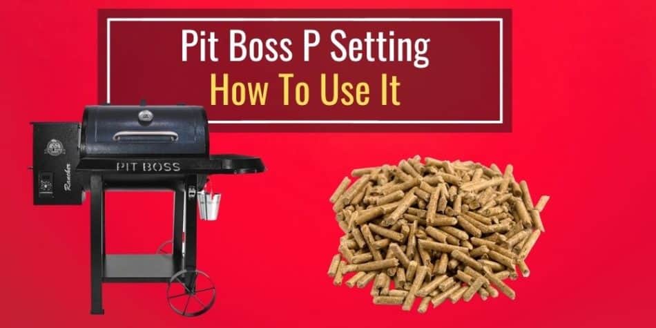 Pit Boss P Setting What It Means and How To Use It