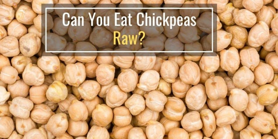 Can You Eat Chickpeas Raw