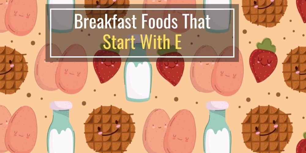Breakfast Foods That Start With E