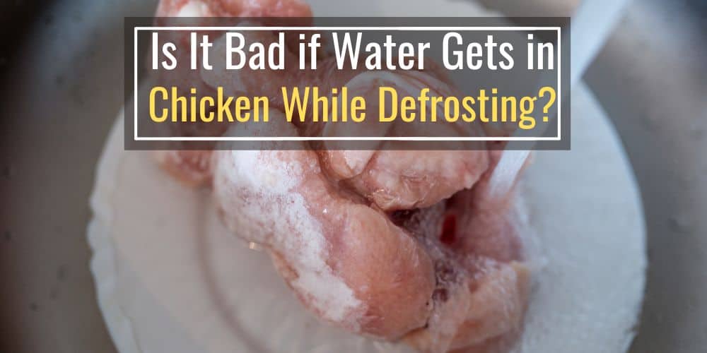 Is It Bad if Water Gets in Chicken While Defrosting?